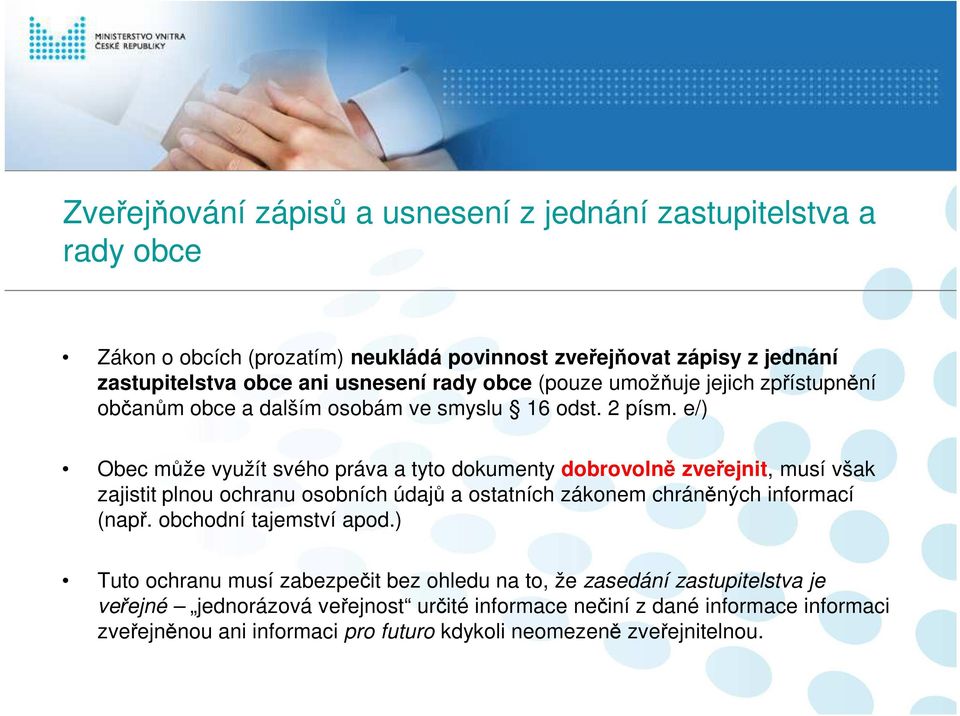 e/) Obec může využít svého práva a tyto dokumenty dobrovolně zveřejnit, musí však zajistit plnou ochranu osobních údajů a ostatních zákonem chráněných informací (např.