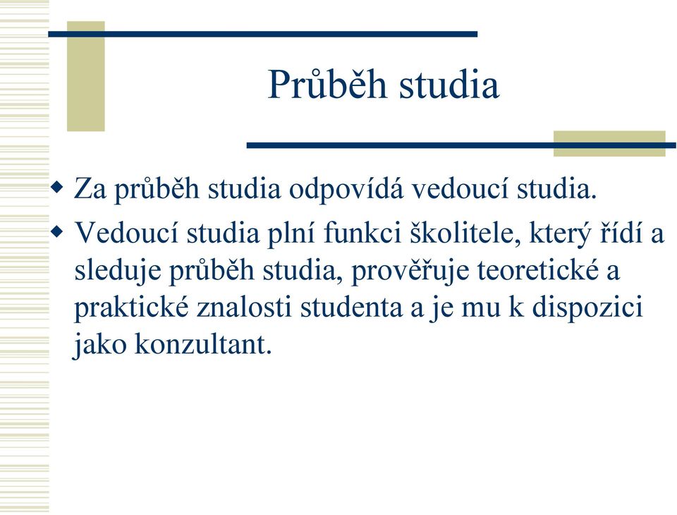 sleduje průběh studia, prověřuje teoretické a