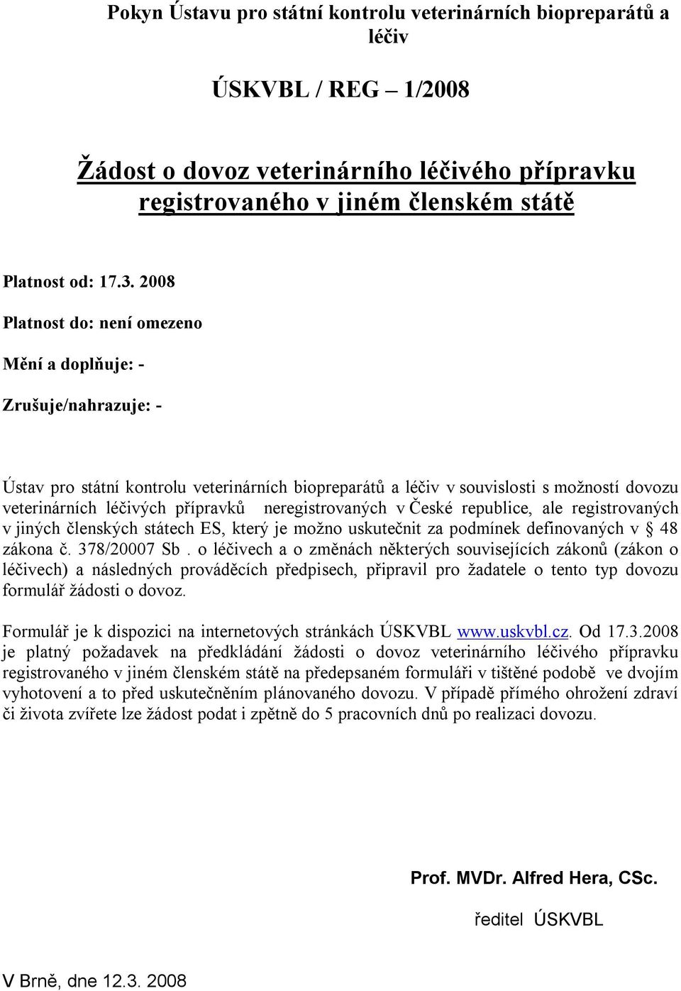 neregistrovaných v České republice, ale registrovaných v jiných členských státech ES, který je možno uskutečnit za podmínek definovaných v 48 zákona č. 378/20007 Sb.