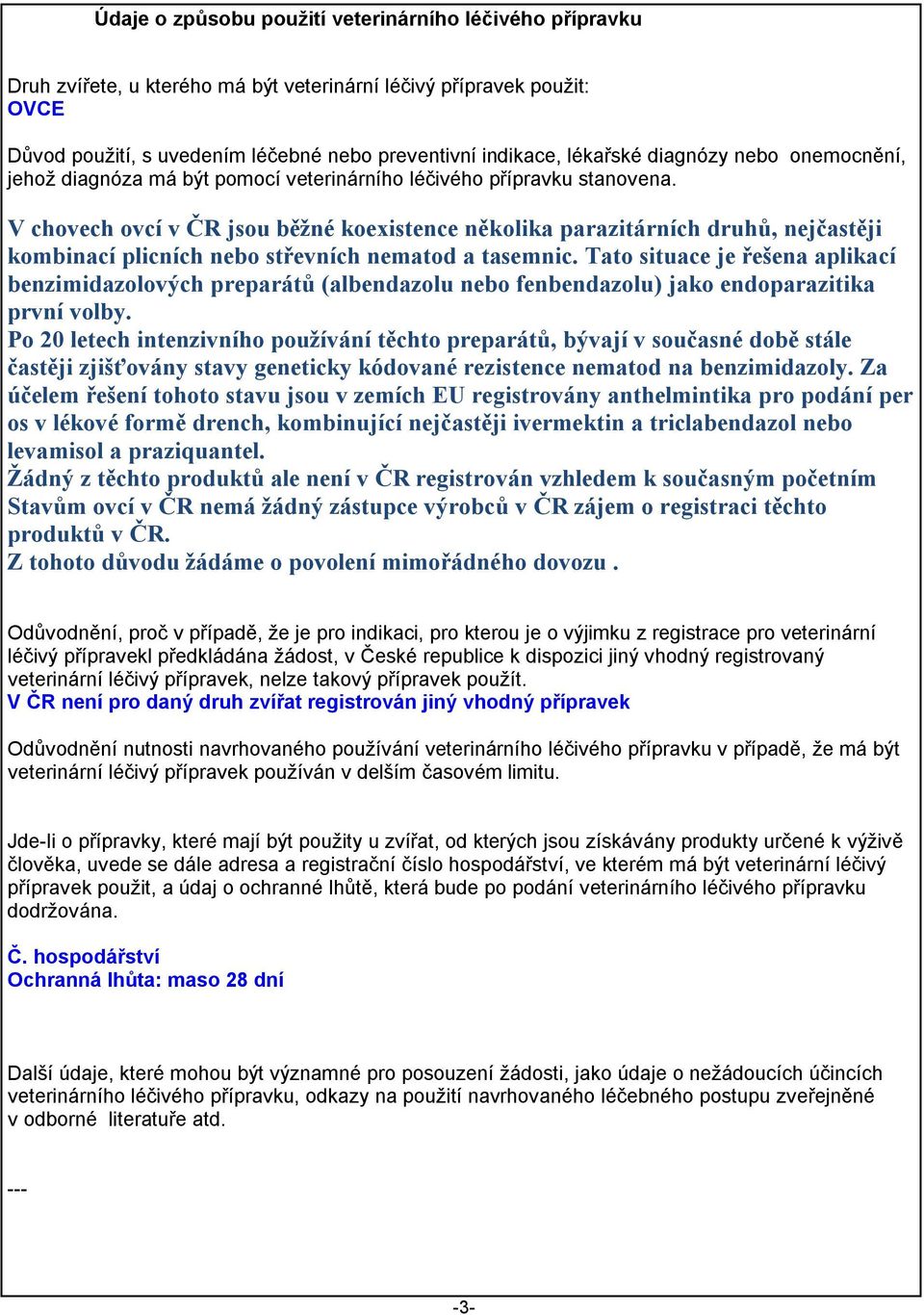 V chovech ovcí v ČR jsou běžné koexistence několika parazitárních druhů, nejčastěji kombinací plicních nebo střevních nematod a tasemnic.