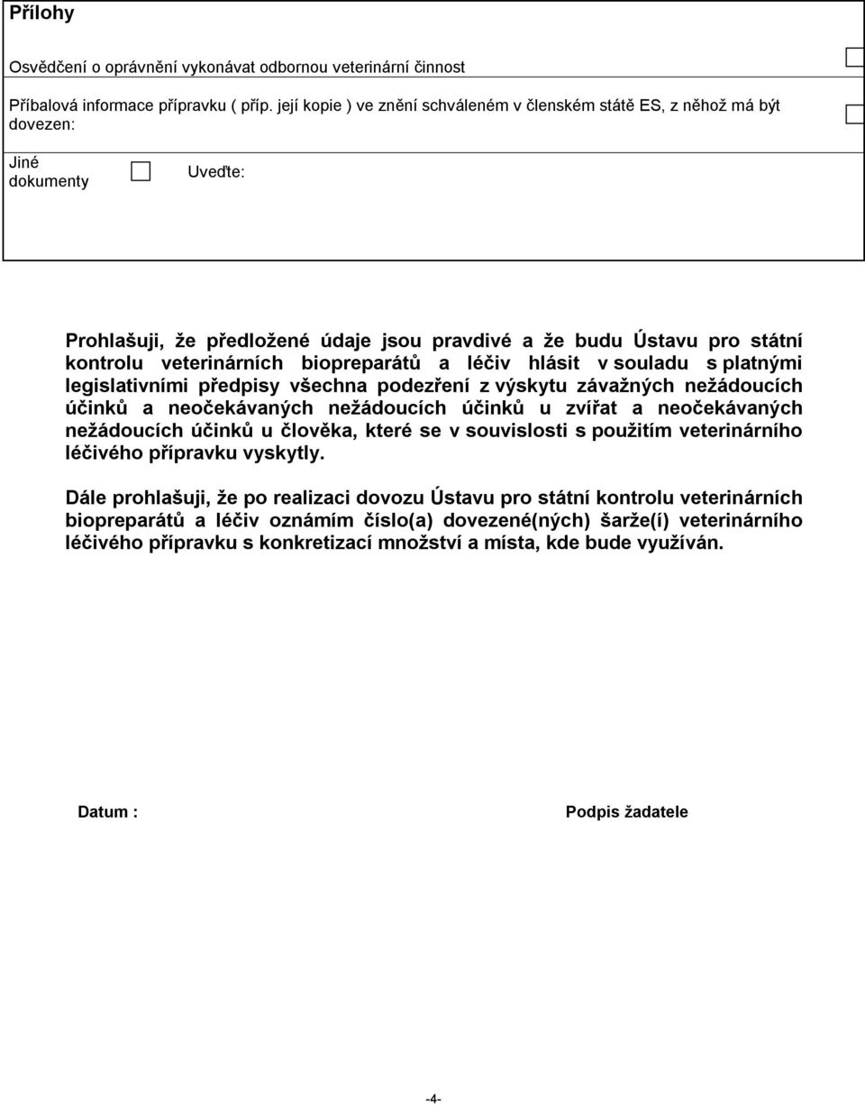 biopreparátů a léčiv hlásit v souladu s platnými legislativními předpisy všechna podezření z výskytu závažných nežádoucích účinků a neočekávaných nežádoucích účinků u zvířat a neočekávaných