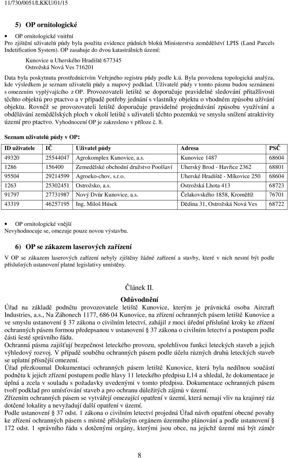 Uživatelé půdy v tomto pásmu budou seznámeni s omezením vyplývajícího z OP.