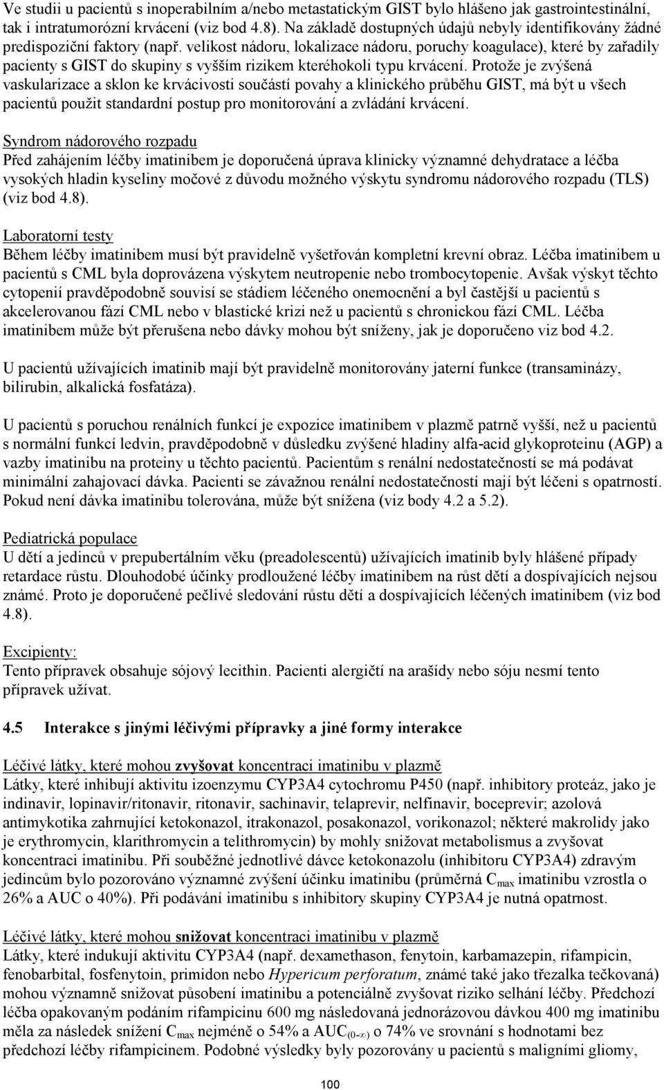 velikost nádoru, lokalizace nádoru, poruchy koagulace), které by zařadily pacienty s GIST do skupiny s vyšším rizikem kteréhokoli typu krvácení.