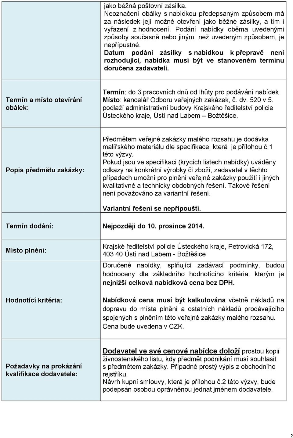 Datum podání zásilky s nabídkou k přepravě není rozhodující, nabídka musí být ve stanoveném termínu doručena zadavateli.