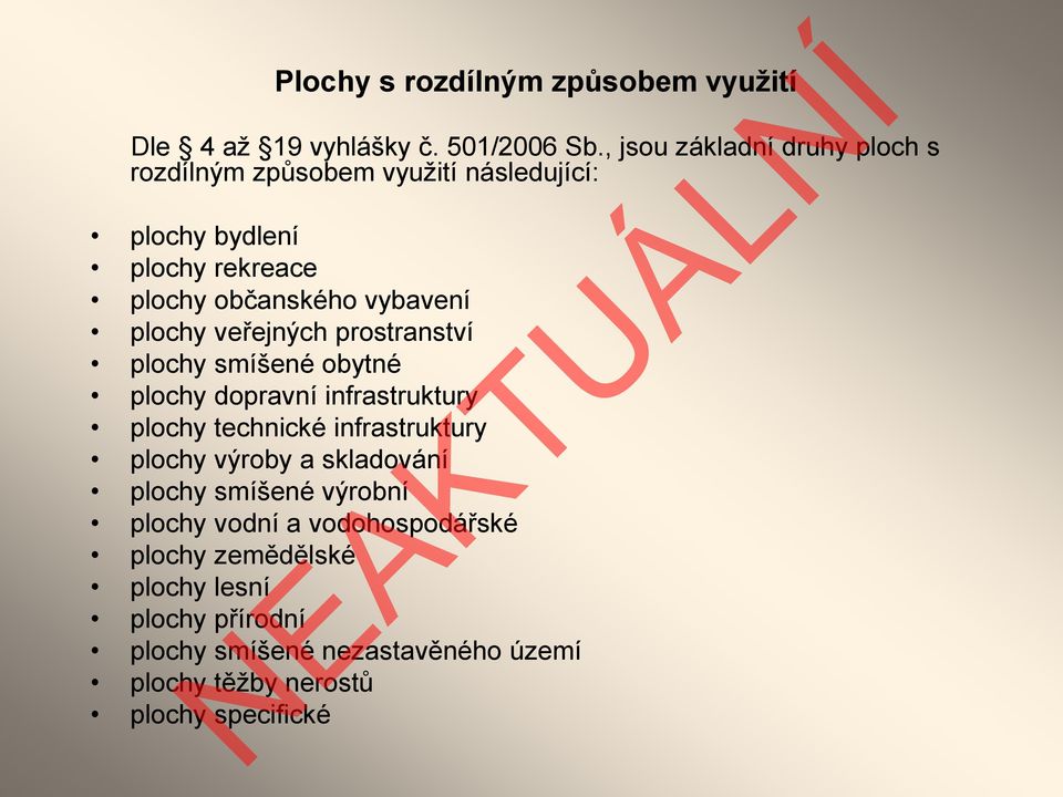 plochy veřejných prostranství plochy smíšené obytné plochy dopravní infrastruktury plochy technické infrastruktury plochy výroby