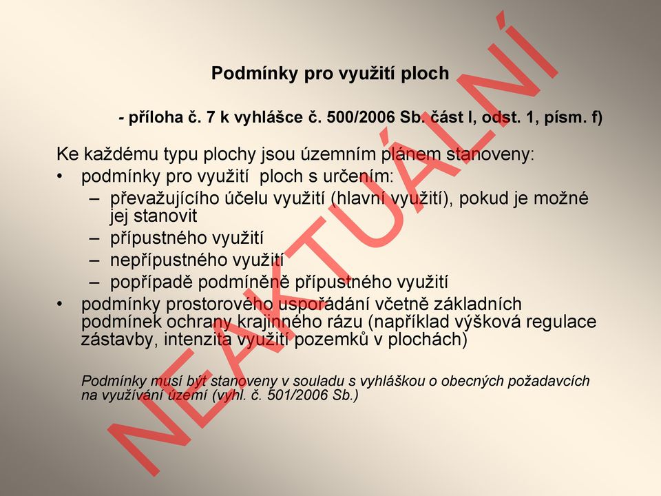 možné jej stanovit přípustného využití nepřípustného využití popřípadě podmíněně přípustného využití podmínky prostorového uspořádání včetně základních