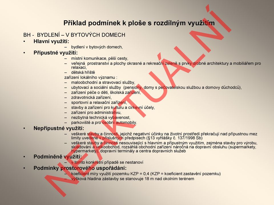 domy s pečovatelskou službou a domovy důchodců), zařízení péče o děti, školská zařízení, zdravotnická zařízení, sportovní a relaxační zařízení, stavby a zařízení pro kulturu a církevní účely,