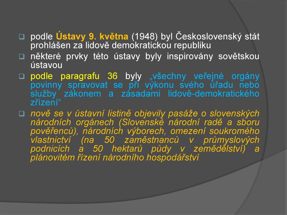 paragrafu 36 byly všechny veřejné orgány povinny spravovat se při výkonu svého úřadu nebo služby zákonem a zásadami lidově-demokratického zřízení