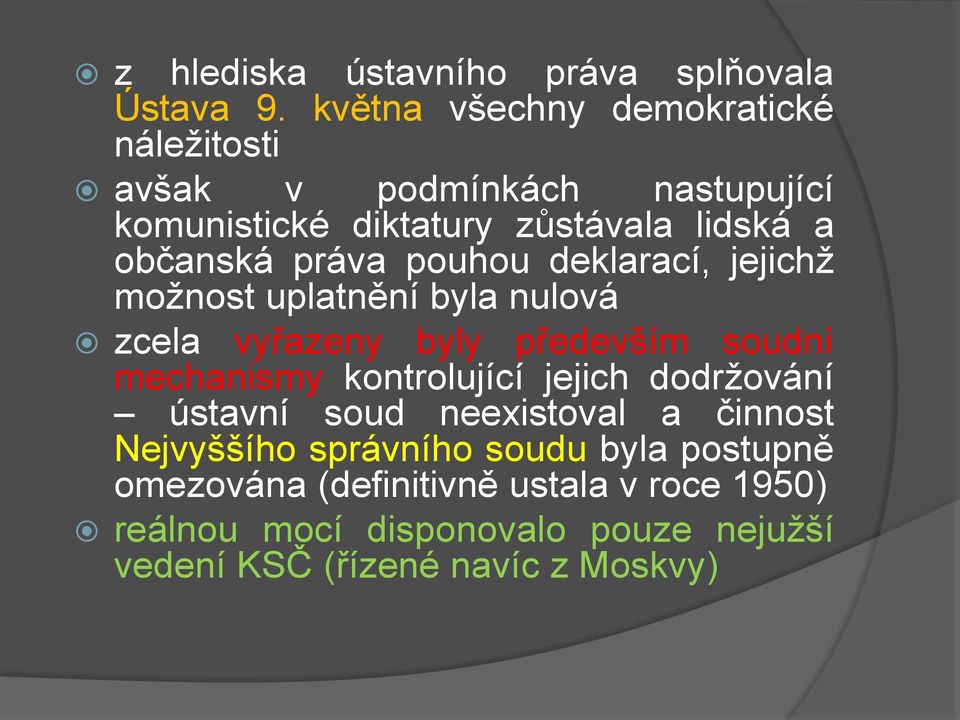 práva pouhou deklarací, jejichž možnost uplatnění byla nulová zcela vyřazeny byly především soudní mechanismy kontrolující