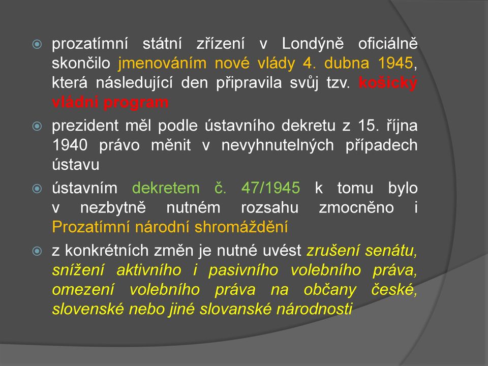 října 1940 právo měnit v nevyhnutelných případech ústavu ústavním dekretem č.