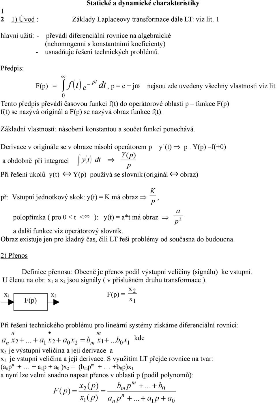 Předpis: 0 _ e pt (p f ( t dt, p + jω nejsou zde uvedeny všehny vlastnosti viz lit.