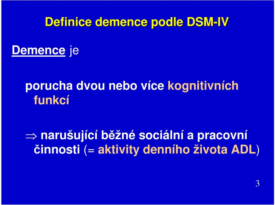 funkcí narušující běžné sociální a