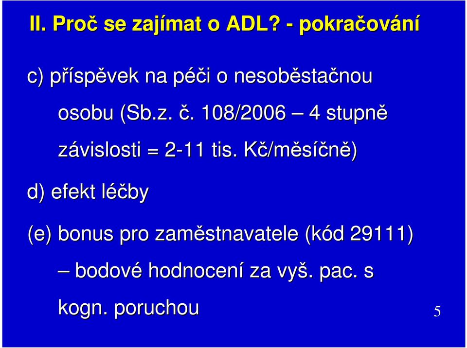 osobu (Sb.z. č.. 108/2006 4 stupně závislosti = 2-112 tis.