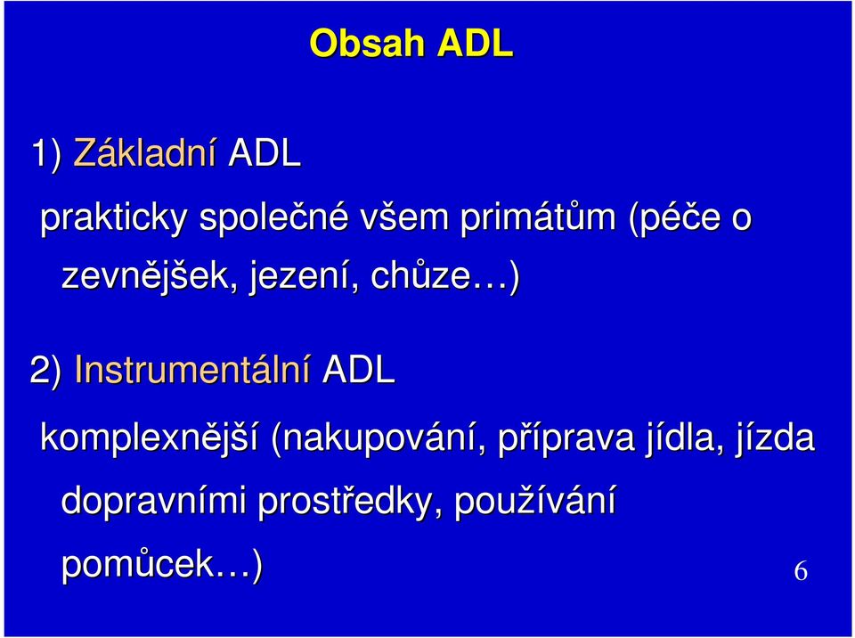 Instrumentáln lní ADL komplexnější (nakupování,, příprava p