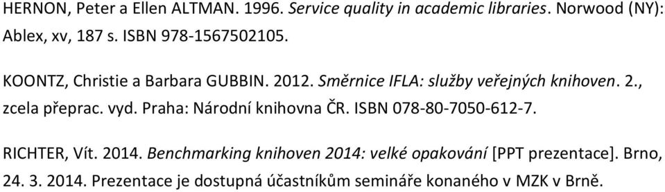 vyd. Praha: Národní knihovna ČR. ISBN 078-80-7050-612-7. RICHTER, Vít. 2014.