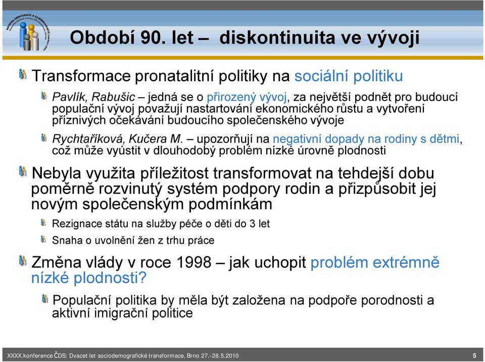 ekonomického růstu a vytvoření příznivých očekávání budoucího společenského vývoje Rychtaříková, Kučera M.