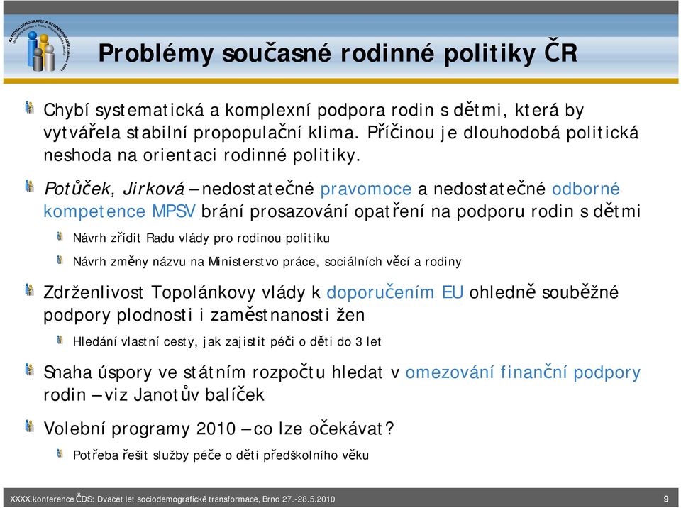 Potůček, Jirková nedostatečné pravomoce a nedostatečné odborné kompetence MPSV brání prosazování opatření na podporu rodin s dětmi Návrh zřídit Radu vlády pro rodinou politiku Návrh změny názvu na