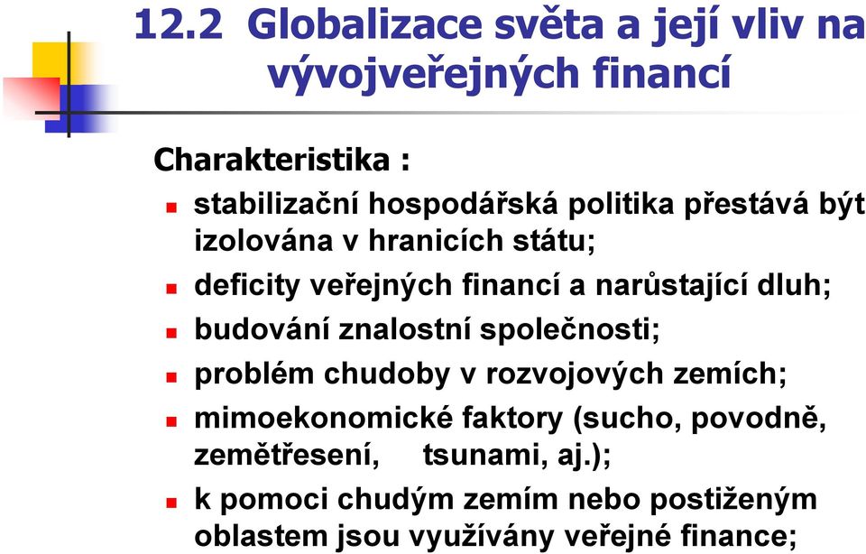 budování znalostní společnosti; problém chudoby v rozvojových zemích; mimoekonomické faktory (sucho,