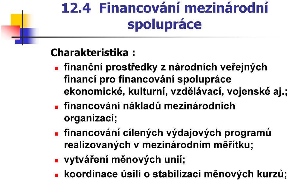 ; financování nákladů mezinárodních organizací; financování cílených výdajových programů