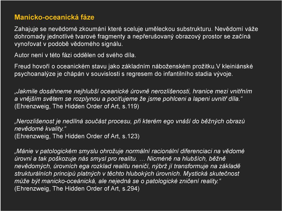 Freud hovoří o oceanickém stavu jako základním náboženském prožitku.v kleiniánské psychoanalýze je chápán v souvislosti s regresem do infantilního stadia vývoje.