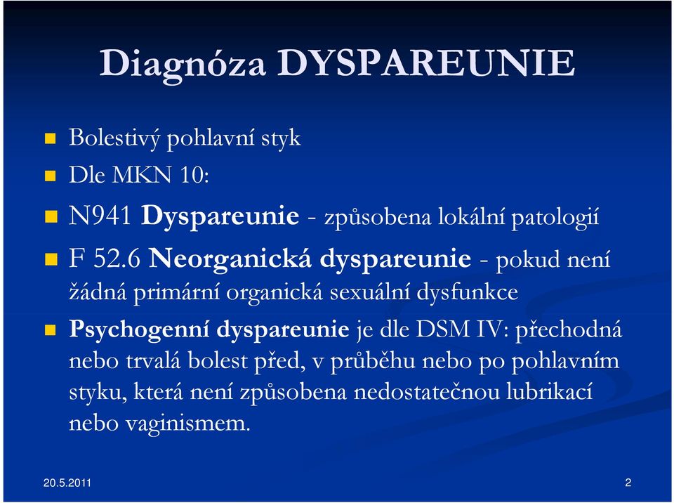 6 Neorganická dyspareunie - pokud kd není žádná primární organická sexuální dysfunkce
