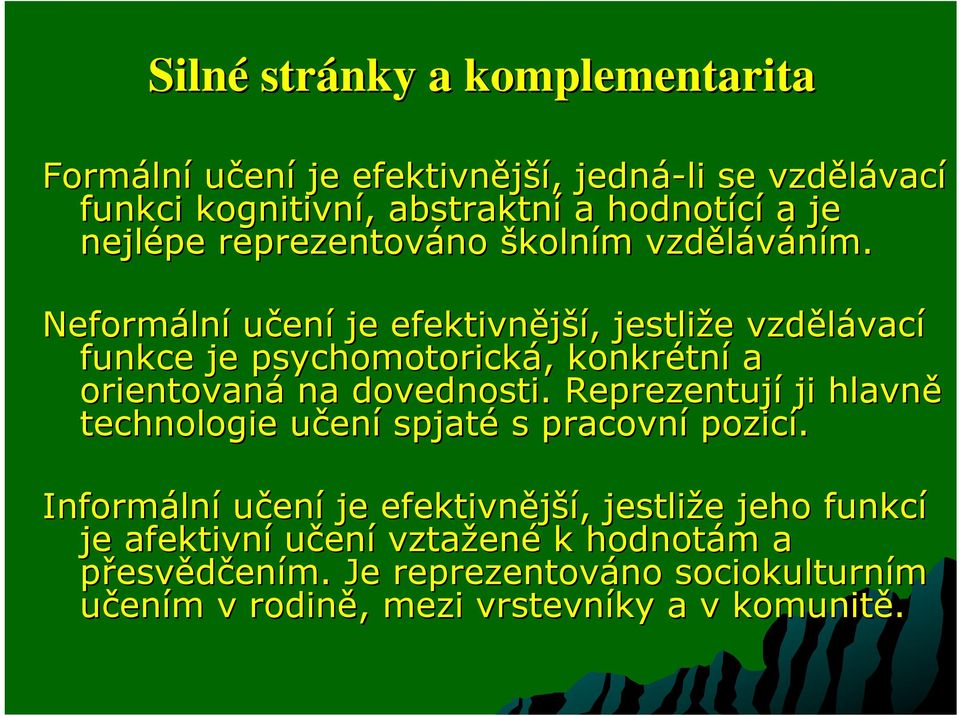 Neformální učení je efektivnější, jestliže vzdělávací funkce je psychomotorická, konkrétní a orientovaná na dovednosti.