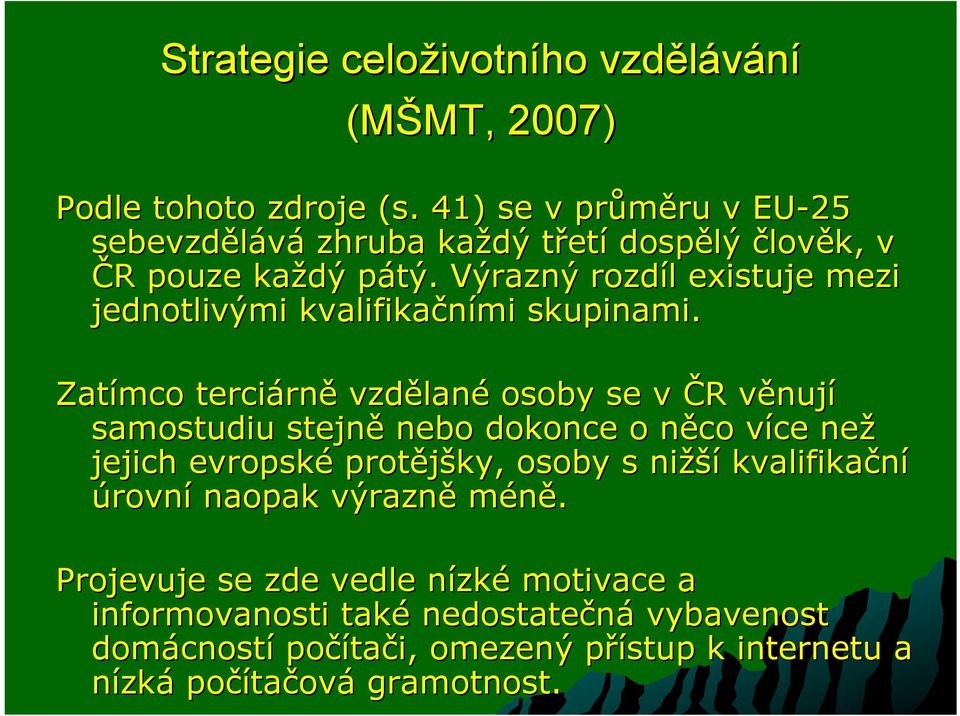 Výrazný rozdíl existuje mezi jednotlivými kvalifikačními skupinami.