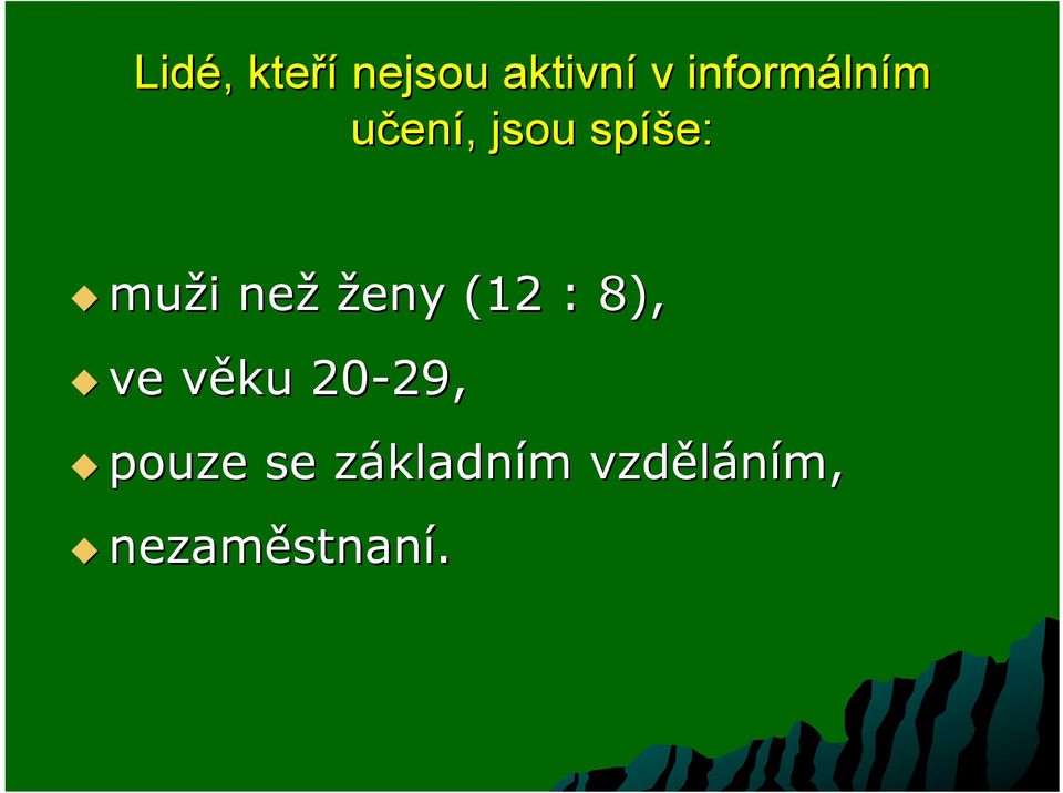 než ženy (12 : 8), ve věku 20-29,