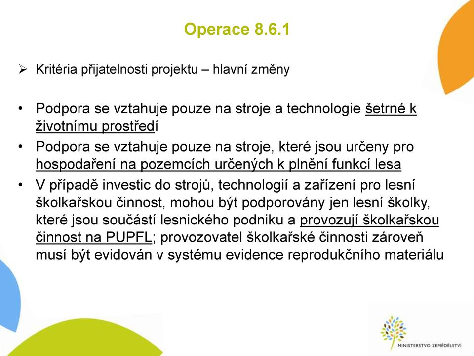 vztahuje pouze na stroje, které jsou určeny pro hospodaření na pozemcích určených k plnění funkcí lesa V případě investic do strojů,