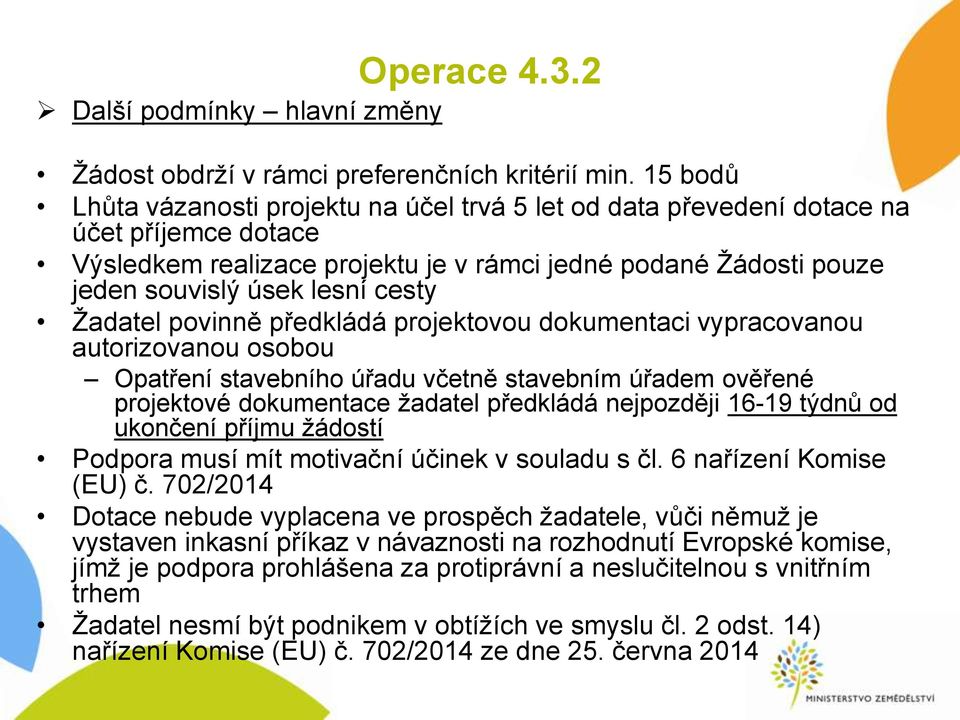 Žadatel povinně předkládá projektovou dokumentaci vypracovanou autorizovanou osobou Opatření stavebního úřadu včetně stavebním úřadem ověřené projektové dokumentace žadatel předkládá nejpozději 16-19