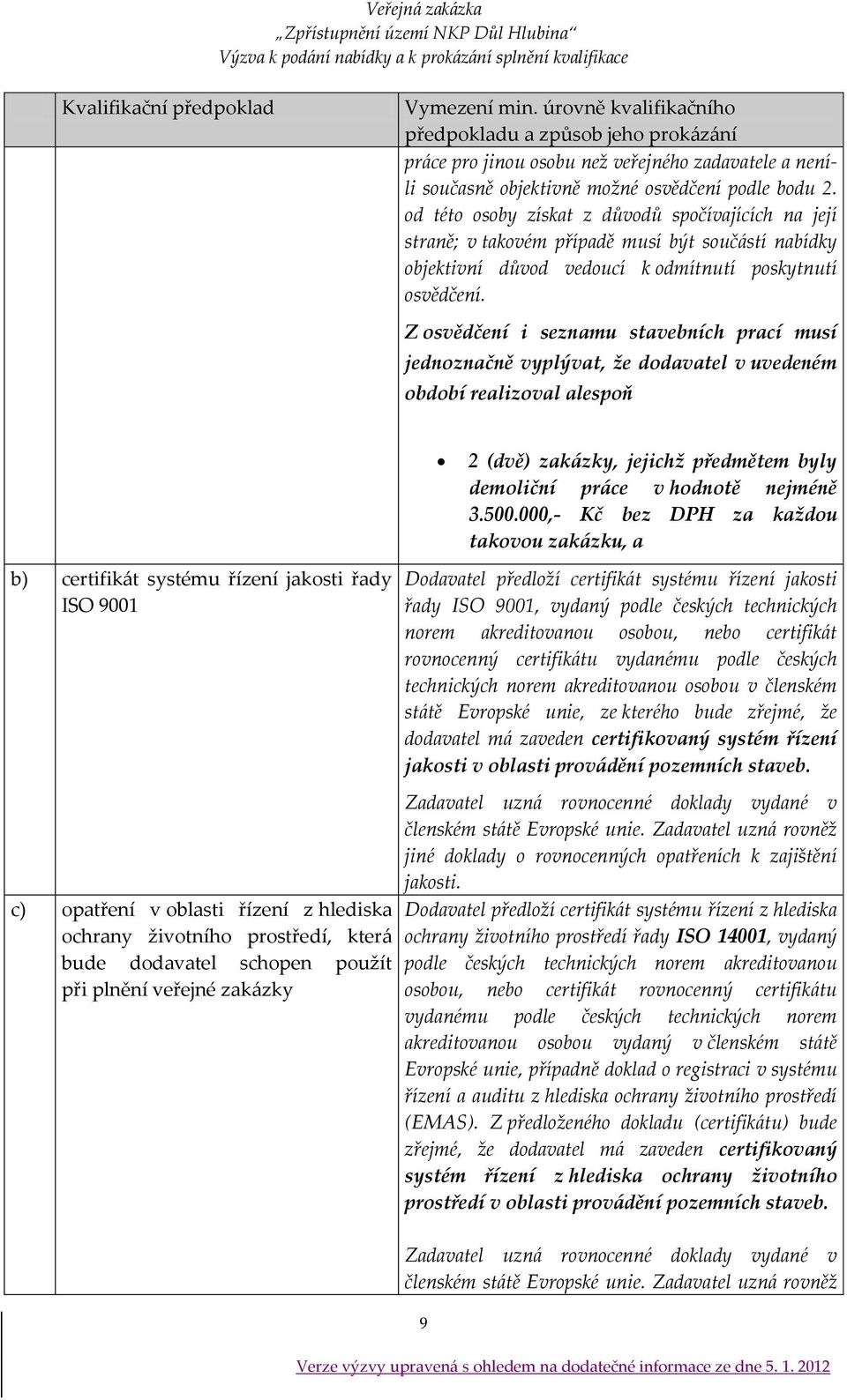 od této osoby získat z důvodů spočívajících na její straně; v takovém případě musí být souč{stí nabídky objektivní důvod vedoucí k odmítnutí poskytnutí osvědčení.