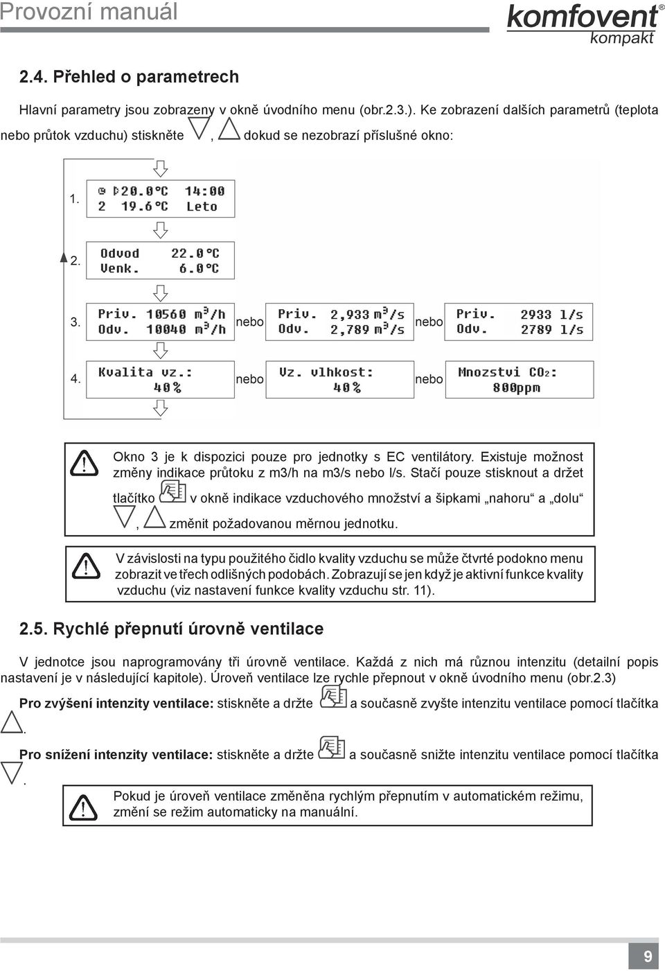 Existuje možnost změny indikace průtoku z m3/h na m3/s nebo l/s.