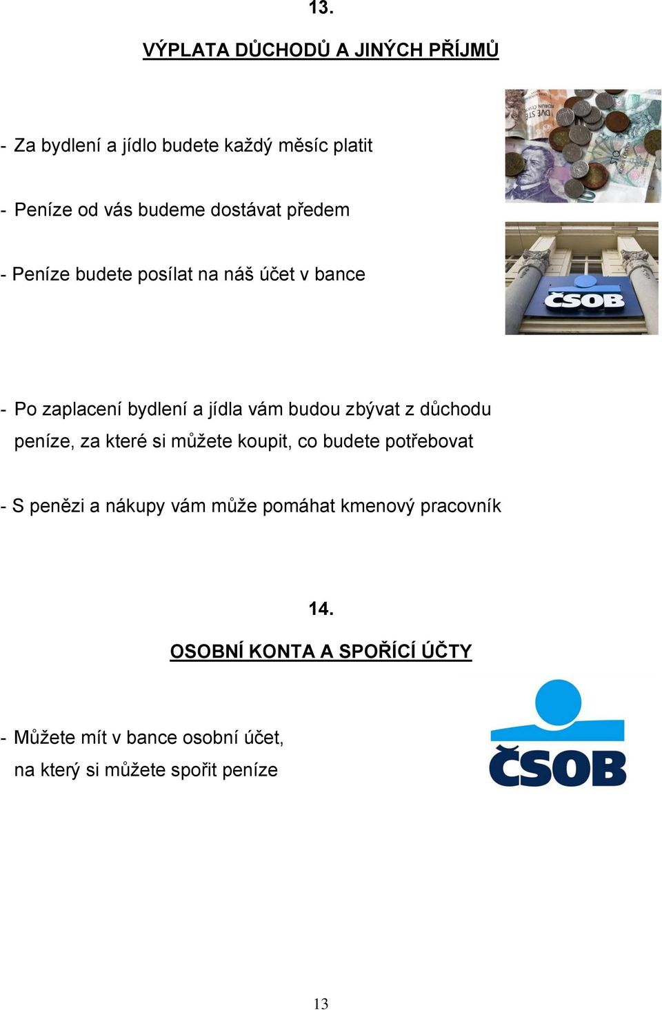 z důchodu peníze, za které si můžete koupit, co budete potřebovat - S penězi a nákupy vám může pomáhat