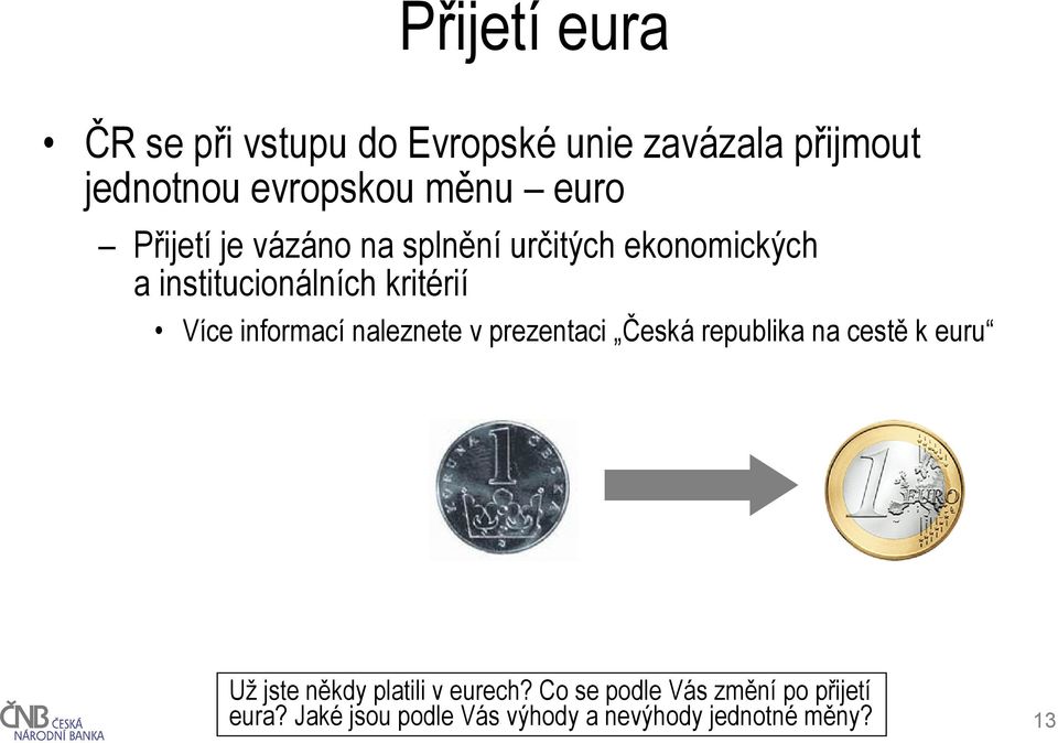 informací naleznete v prezentaci Česká republika na cestě k euru Už jste někdy platili v