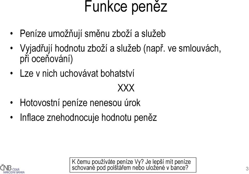 ve smlouvách, při oceňování) Lze v nich uchovávat bohatství XXX Hotovostní