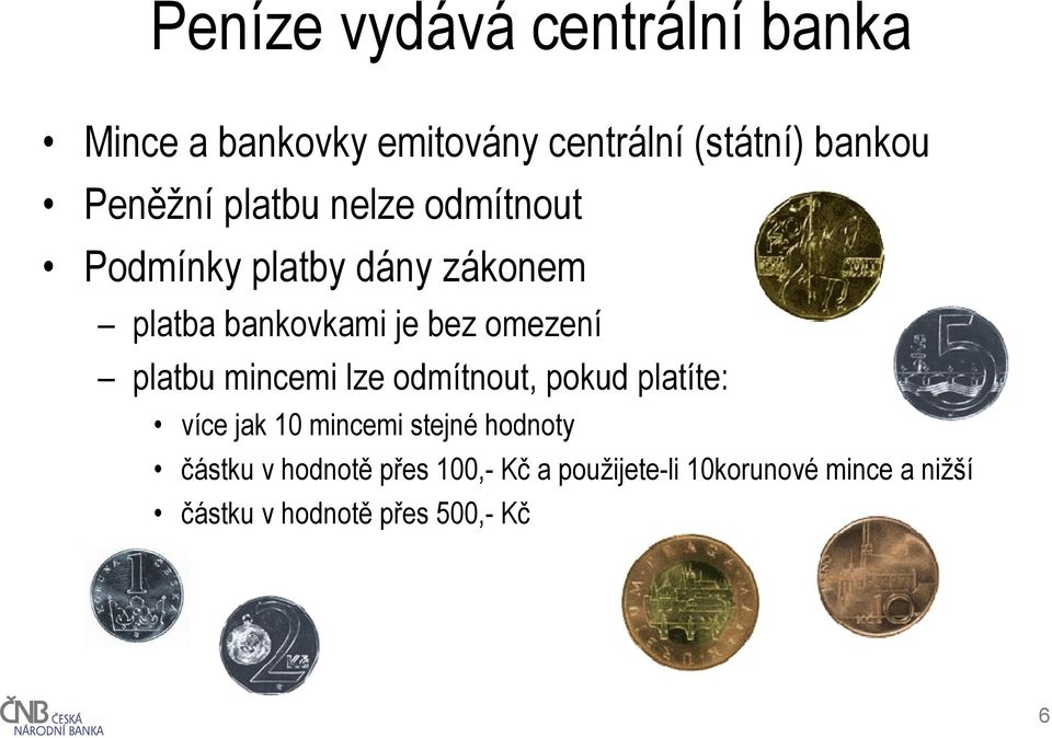 omezení platbu mincemi lze odmítnout, pokud platíte: více jak 10 mincemi stejné hodnoty