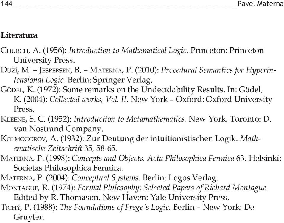 New York Oxford: Oxford University Press. Kleene, S. C. (1952): Introduction to Metamathematics. New York, Toronto: D. van Nostrand Company. Kolmogorov, A.