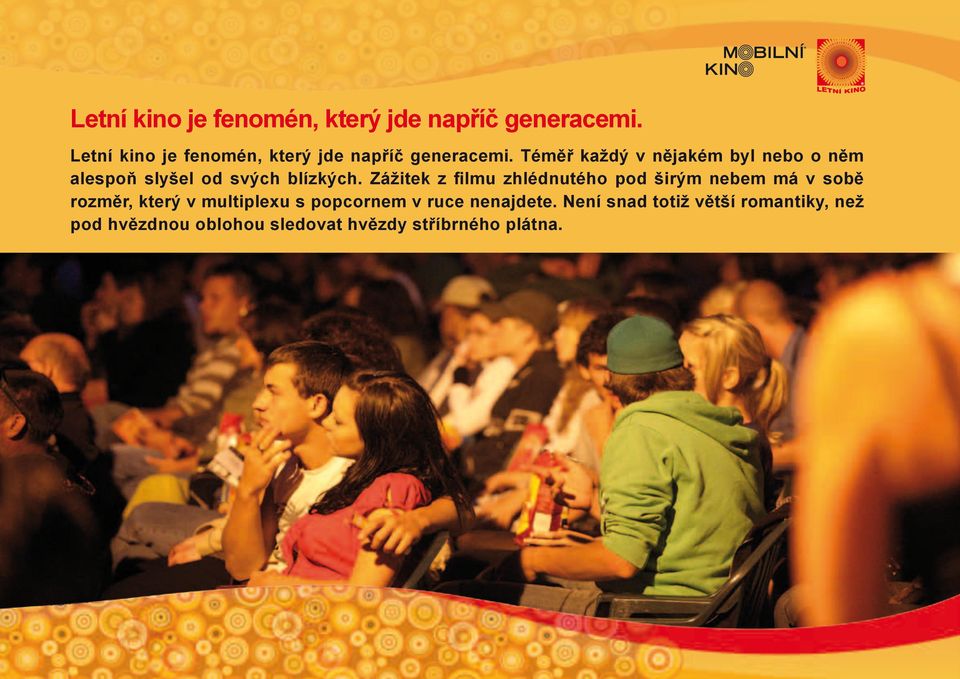 Zážitek z filmu zhlédnutého pod širým nebem má v sobě rozměr, který v multiplexu s popcornem v