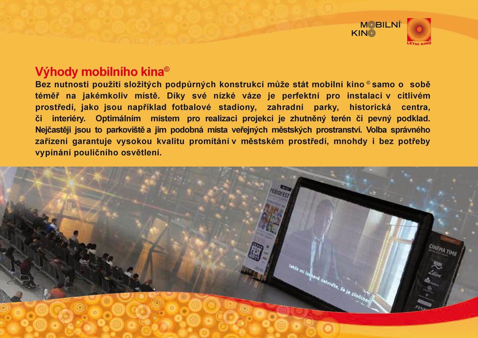interiéry. Optimálním místem pro realizaci projekcí je zhutněný terén či pevný podklad.