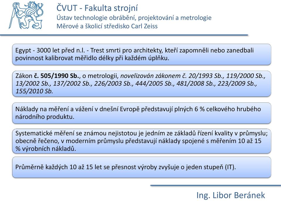 Náklady na měření a vážení v dnešní Evropě představují plných 6 % celkového hrubého národního produktu.
