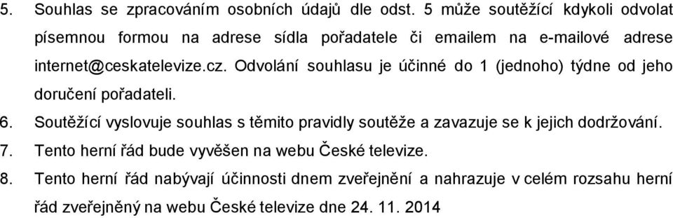 Odvolání souhlasu je účinné do 1 (jednoho) týdne od jeho doručení pořadateli. 6.