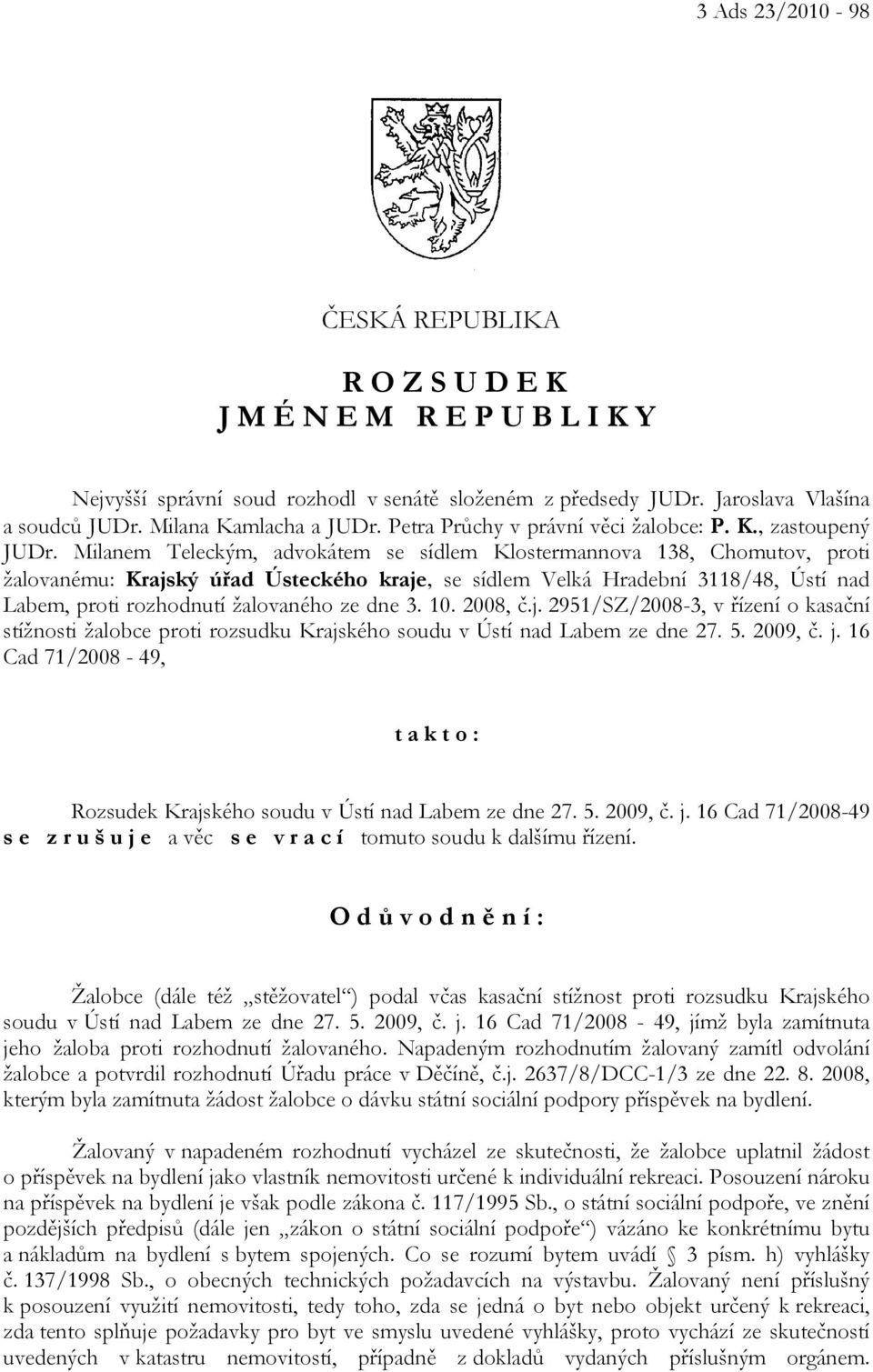 Milanem Teleckým, advokátem se sídlem Klostermannova 138, Chomutov, proti žalovanému: Krajský úřad Ústeckého kraje, se sídlem Velká Hradební 3118/48, Ústí nad Labem, proti rozhodnutí žalovaného ze