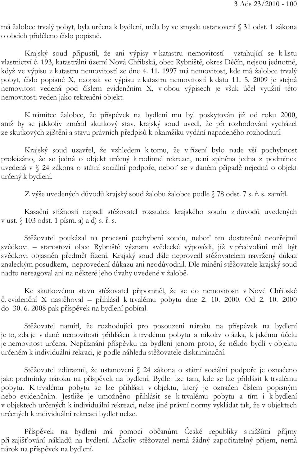 193, katastrální území Nová Chřibská, obec Rybniště, okres Děčín, nejsou jednotné, když ve výpisu z katastru nemovitostí ze dne 4. 11.