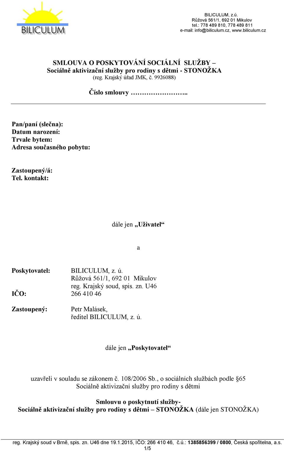 Krajský soud, spis. zn. U46 IČO: 266 410 46 Zastoupený: Petr Malásek, ředitel BILICULUM, z. ú. dále jen Poskytovatel uzavřeli v souladu se zákonem č. 108/2006 Sb.