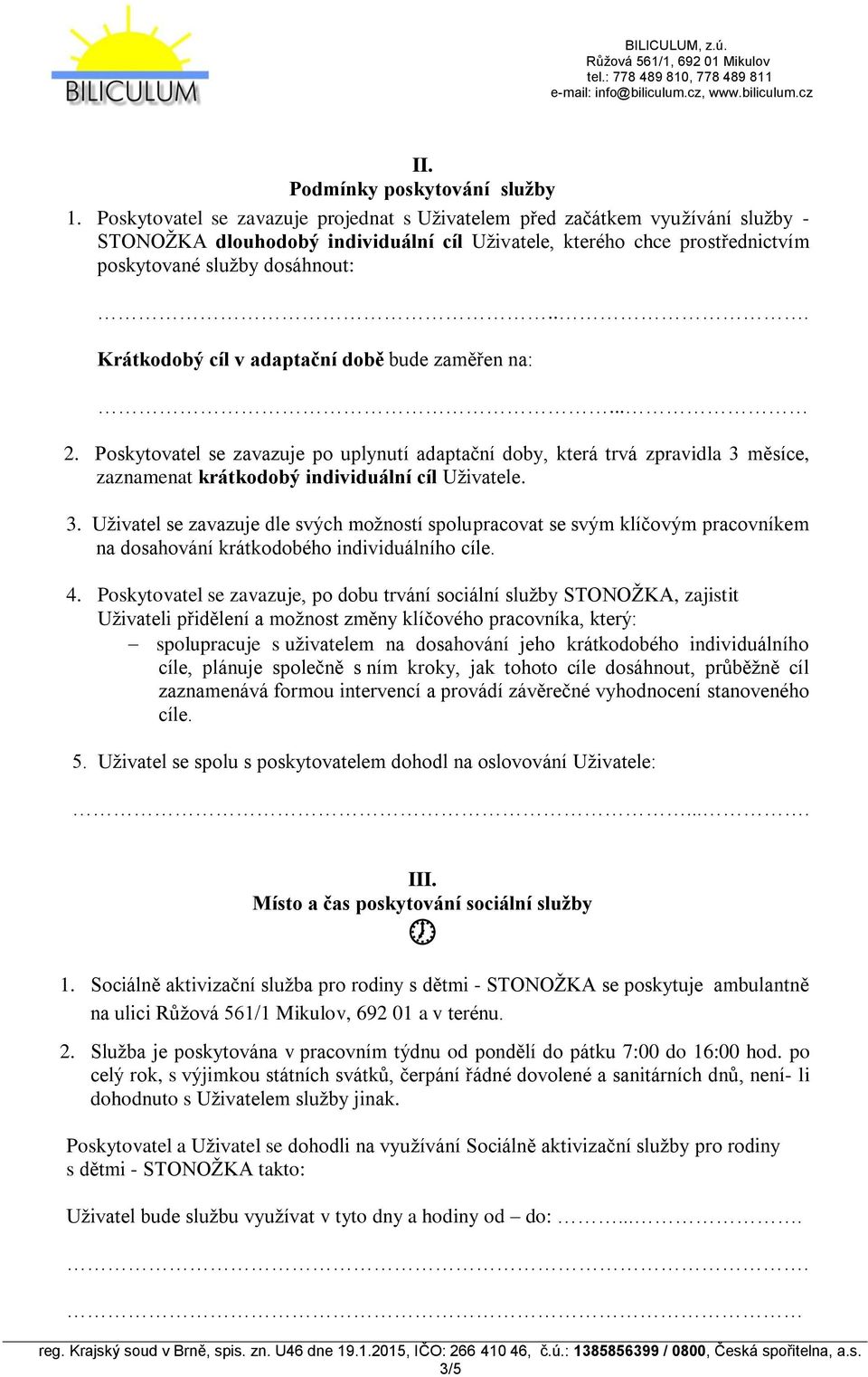 .. Krátkodobý cíl v adaptační době bude zaměřen na:... 2. Poskytovatel se zavazuje po uplynutí adaptační doby, která trvá zpravidla 3 