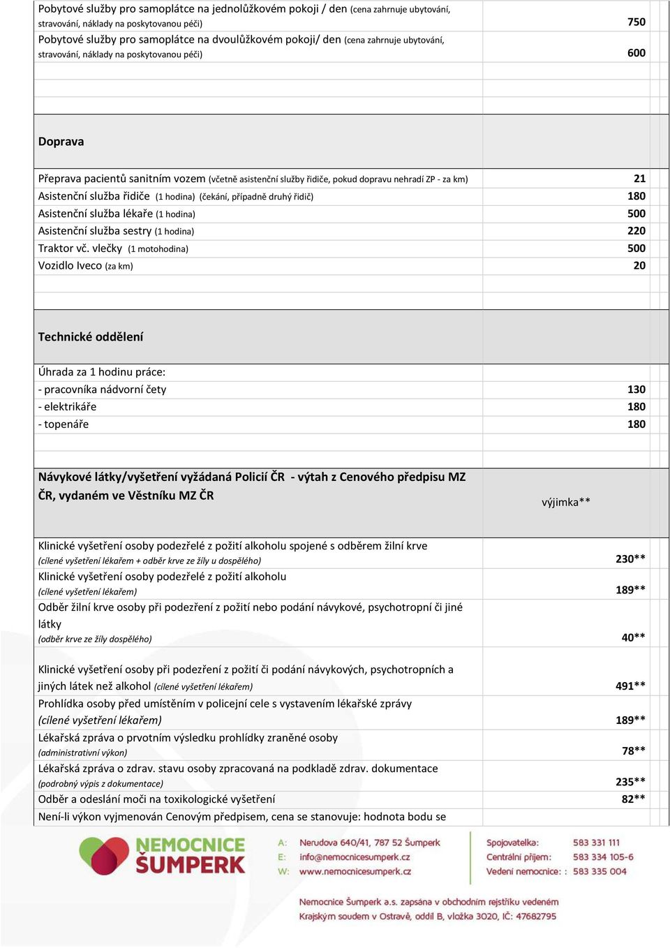 řidiče (1 hodina) (čekání, případně druhý řidič) 180 Asistenční služba lékaře (1 hodina) 500 Asistenční služba sestry (1 hodina) 220 Traktor vč.