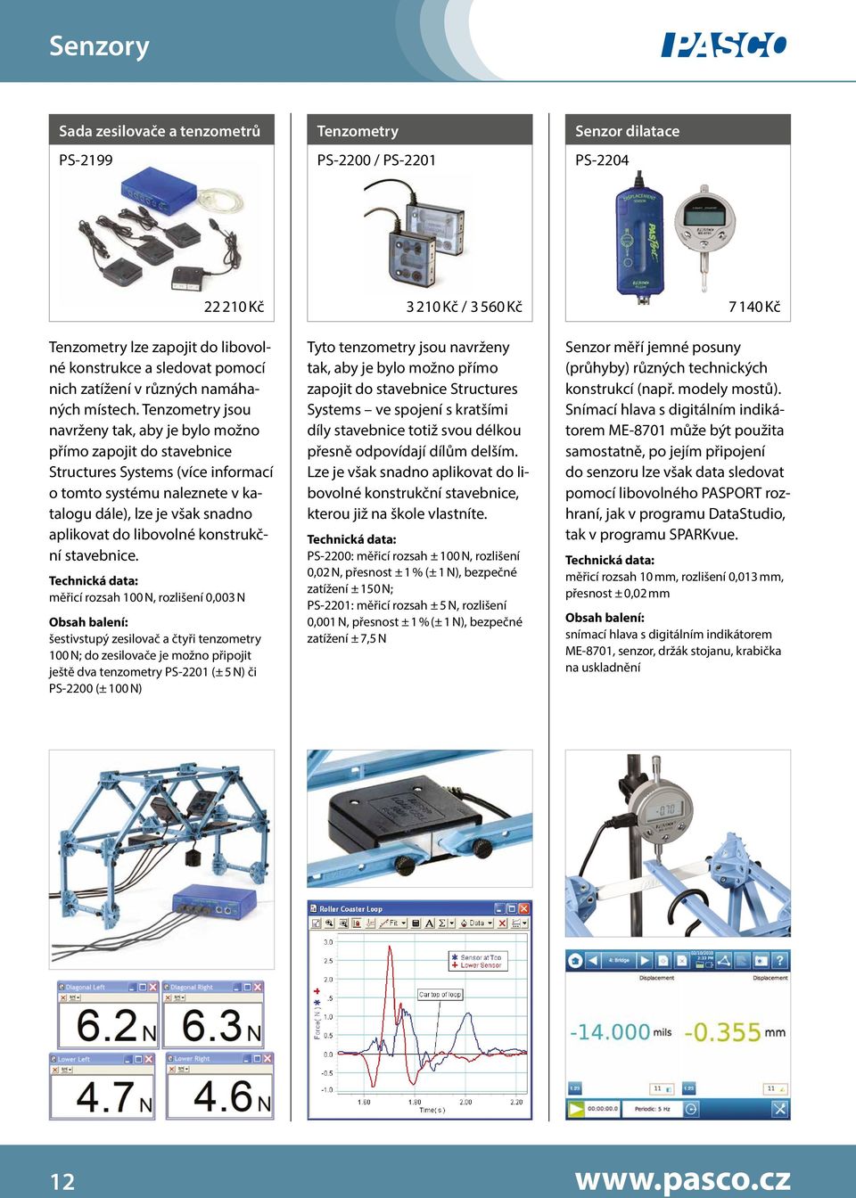 Tenzometry jsou navrženy tak, aby je bylo možno přímo zapojit do stavebnice Structures Systems (více informací o tomto systému naleznete v katalogu dále), lze je však snadno aplikovat do libovolné