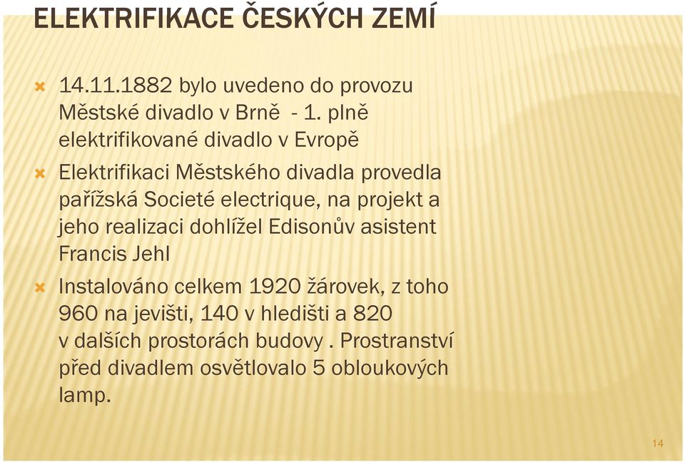 na projekt a jeho realizaci dohlížel Edisonův asistent Francis Jehl Instalováno celkem 1920 žárovek, z toho