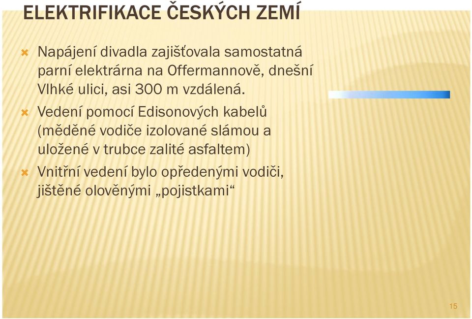 Vedení pomocí Edisonových kabelů (měděné vodiče izolované slámou a uložené v
