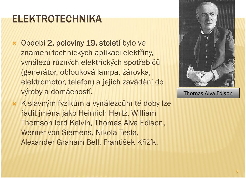 oblouková lampa, žárovka, elektromotor, telefon) a jejich zavádění do výroby a domácností.